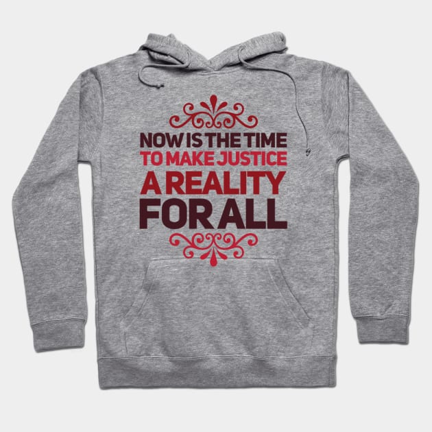 Now is the time to make justice a reality for all Hoodie by BoogieCreates